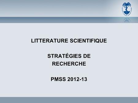 LITTERATURE SCIENTIFIQUE STRATÉGIES DE RECHERCHE PMSS 2012-13.