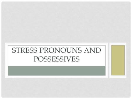 STRESS PRONOUNS AND POSSESSIVES. WHAT IS A PRONOUN IN ENGLISH? A pronoun A subject pronoun Ex Replaces a noun Replaces a subject I I You He/She We Yall.