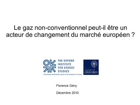 Le gaz non-conventionnel peut-il être un acteur de changement du marché européen ? Florence Gény Décembre 2010.