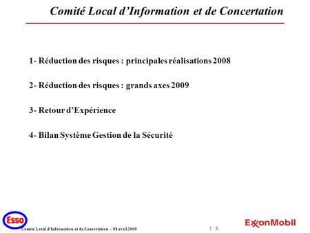 1 / 8 Comité Local dInformation et de Concertation – 08 avril 2009 Comité Local dInformation et de Concertation 1- Réduction des risques : principales.