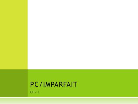 PC/IMPARFAIT CH7.1.