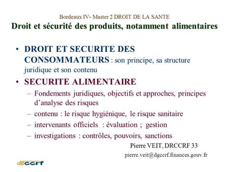 Bordeaux IV- Master 2 DROIT DE LA SANTE Droit et sécurité des produits, notamment alimentaires DROIT ET SECURITE DES CONSOMMATEURS : son principe, sa structure.