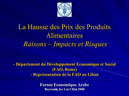 La Hausse des Prix des Produits Alimentaires Raisons – Impacts et Risques - Département du Développement Economique et Social (FAO, Rome) -
