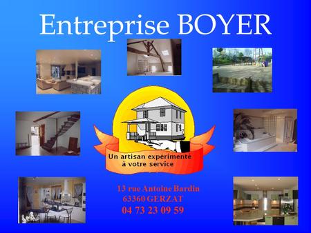 Entreprise BOYER 13 rue Antoine Bardin 63360 GERZAT 04 73 23 09 59.