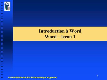 30-700-96 Introduction à linformatique en gestion 1 Introduction à Word Word – leçon 1.