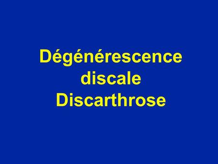Dégénérescence discale Discarthrose