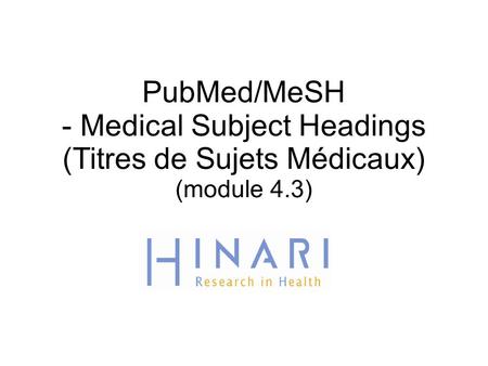 PubMed/MeSH - Medical Subject Headings (Titres de Sujets Médicaux) (module 4.3) 1.