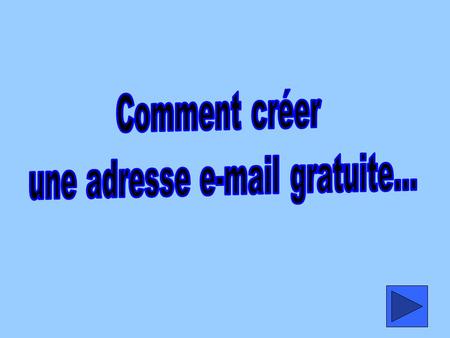 Une adresse e-mail gratuite... Comment créer une adresse e-mail gratuite...