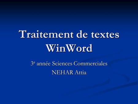Traitement de textes WinWord 3 e année Sciences Commerciales NEHAR Attia.