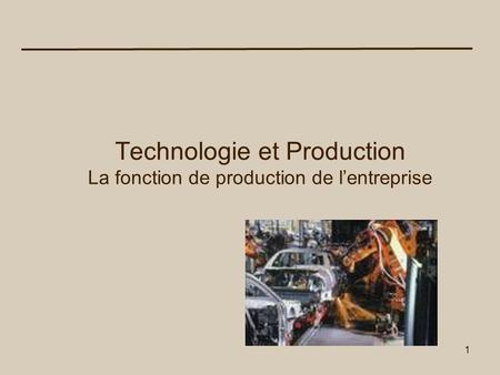 Technologie et Production La fonction de production de l’entreprise