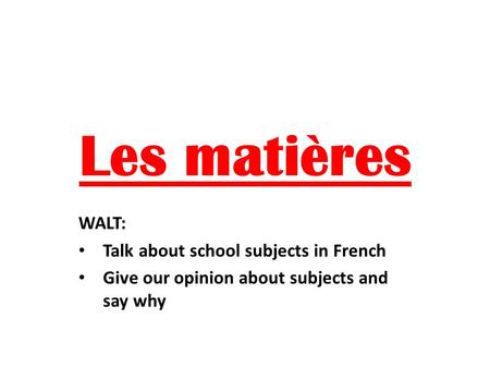Les matières WALT: Talk about school subjects in French Give our opinion about subjects and say why.