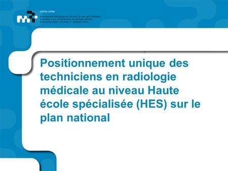 Positionnement unique des techniciens en radiologie médicale au niveau Haute école spécialisée (HES) sur le plan national.