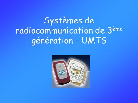 Systèmes de radiocommunication de 3ème génération - UMTS