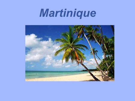 Martinique.