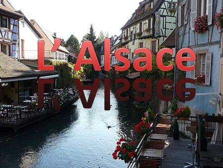 L’Alsace se trouve à l’Est de la France et à la frontière