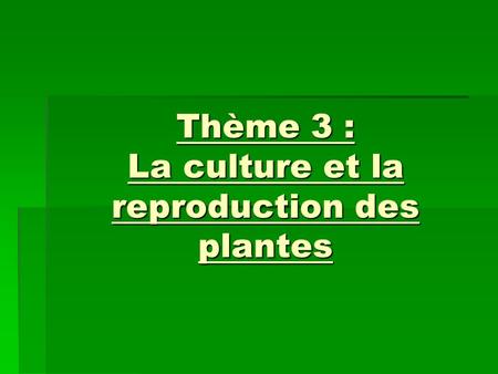 Thème 3 : La culture et la reproduction des plantes