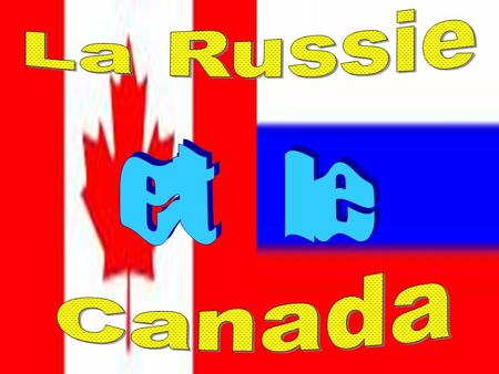 La Russie et le Canada.