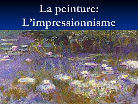 La peinture: L’impressionnisme