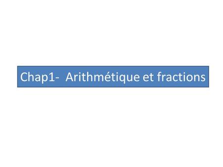Chap1- Arithmétique et fractions