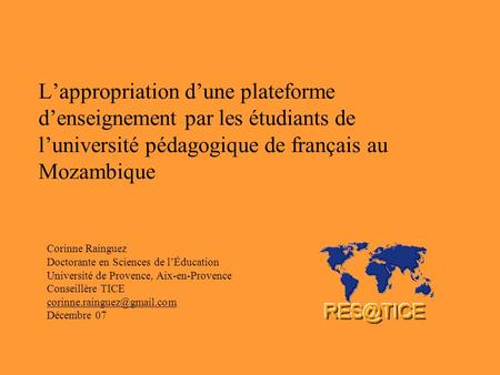 L’appropriation d’une plateforme d’enseignement par les étudiants de l’université pédagogique de français au Mozambique Corinne Rainguez Doctorante en.