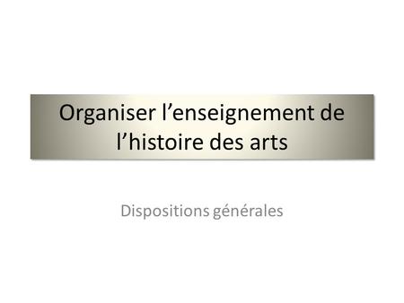Organiser l’enseignement de l’histoire des arts