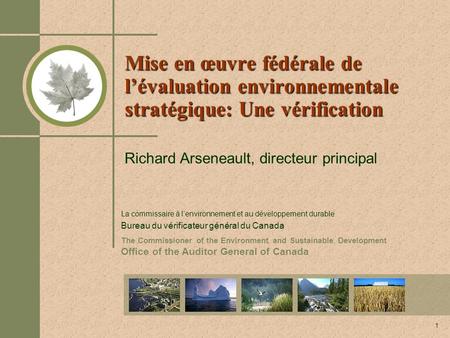 The Commissioner of the Environment and Sustainable Development Office of the Auditor General of Canada 1 Mise en œuvre fédérale de lévaluation environnementale.