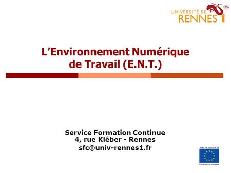 1 LEnvironnement Numérique de Travail (E.N.T.) Service Formation Continue 4, rue Kléber - Rennes