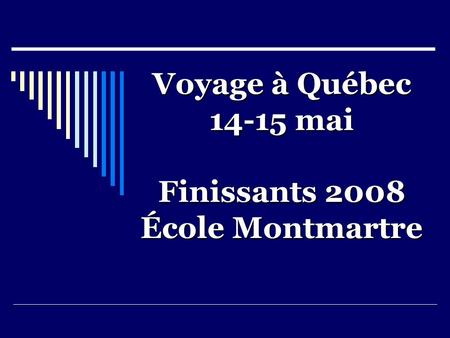 Voyage à Québec 14-15 mai Finissants 2008 École Montmartre.