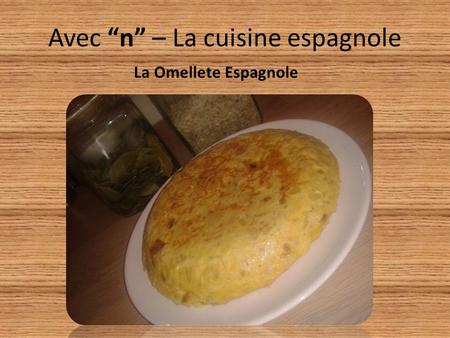 Avec n – La cuisine espagnole La Omellete Espagnole.