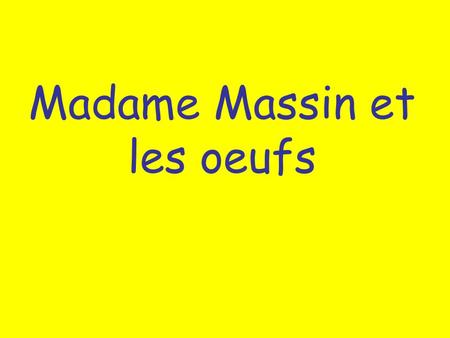 Madame Massin et les oeufs. Lundi matin, Madame Massin est dans le jardin.