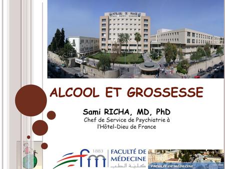ALCOOL ET GROSSESSE Sami RICHA, MD, PhD