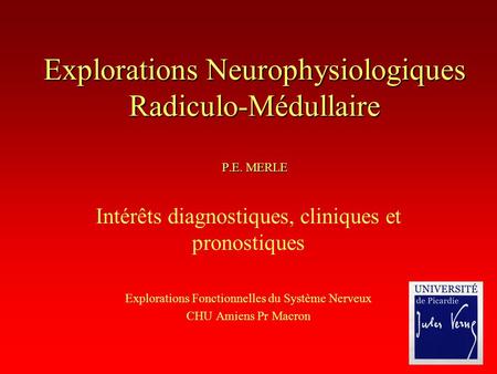 Explorations Neurophysiologiques Radiculo-Médullaire P.E. MERLE