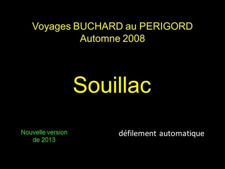 Souillac défilement automatique Nouvelle version de 2013 Voyages BUCHARD au PERIGORD Automne 2008.