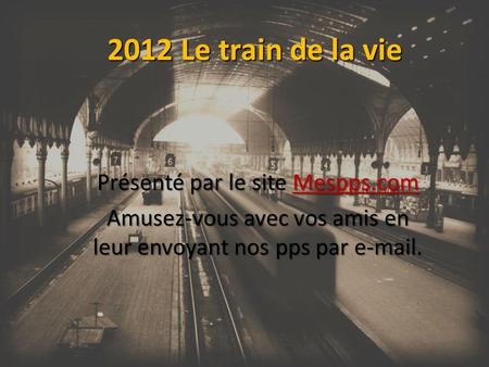 2012 Le train de la vie Présenté par le site Mespps.com