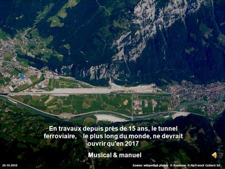 En travaux depuis près de 15 ans, le tunnel ferroviaire, le plus long du monde, ne devrait ouvrir qu'en 2017 Musical & manuel Source: wikipedia& photos.