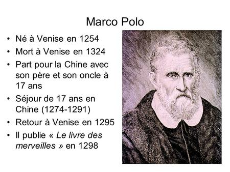 Marco Polo Né à Venise en 1254 Mort à Venise en 1324