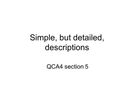 Simple, but detailed, descriptions QCA4 section 5.
