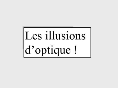 Les illusions d’optique !
