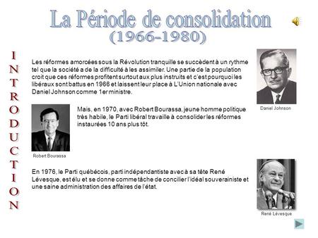 Mais, en 1970, avec Robert Bourassa, jeune homme politique très habile, le Parti libéral travaille à consolider les réformes instaurées 10 ans plus tôt.