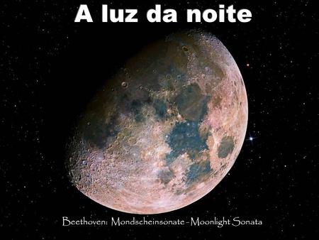 A luz da noite Beethoven: Mondscheinsonate - Moonlight Sonata.