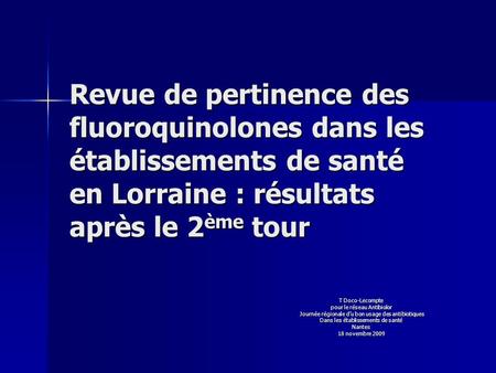 Revue de pertinence des fluoroquinolones dans les établissements de santé en Lorraine : résultats après le 2ème tour T Doco-Lecompte pour le réseau Antibiolor.