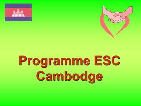 Programme ESC Cambodge Bâtir un nouvel avenir pour les villageois cambodgiens.