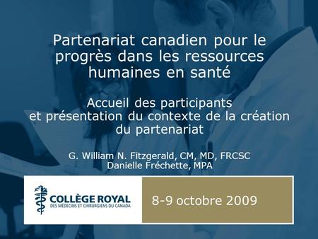 Partenariat canadien pour le progrès dans les ressources humaines en santé Accueil des participants et présentation du contexte de la création du partenariat.