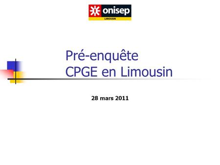 Pré-enquête CPGE en Limousin 28 mars 2011. Contexte Pré-enquête auprès détudiant-es en CPGE ou anciennement étudiant-es dans ces classes ( 35 réponses.