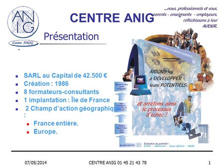 CENTRE ANIG Présentation SARL au Capital de € Création : 1986