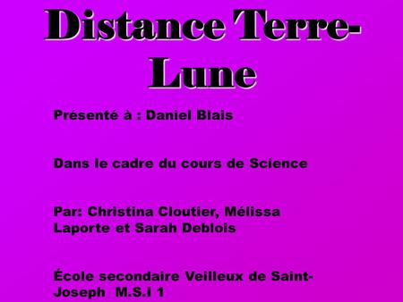 Présenté à : Daniel Blais Dans le cadre du cours de Science Par: Christina Cloutier, Mélissa Laporte et Sarah Deblois École secondaire Veilleux de Saint-