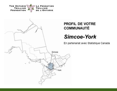 PROFIL DE VOTRE COMMUNAUTÉSimcoe-York En partenariat avec Statistique Canada.