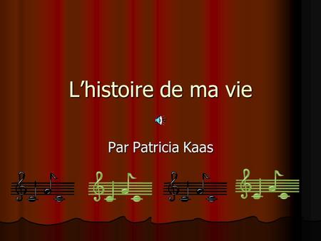 L’histoire de ma vie Par Patricia Kaas.