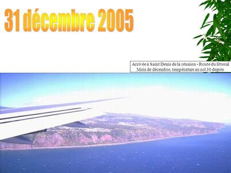 Arrivée à Saint Denis de la réunion - Route du littoral Mois de décembre, température au sol 30 degrés Route du littoral.