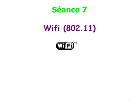 Séance 7 Wifi (802.11).